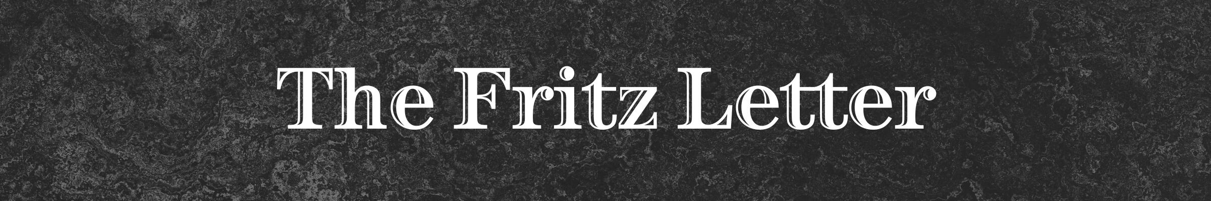 The Fritz Letter Christopher J. Fritz Newsletter
